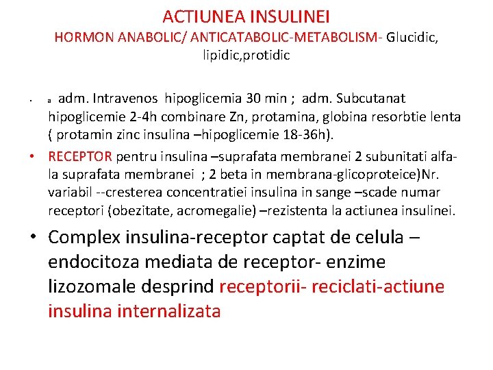 ACTIUNEA INSULINEI HORMON ANABOLIC/ ANTICATABOLIC-METABOLISM- Glucidic, lipidic, protidic adm. Intravenos hipoglicemia 30 min ;