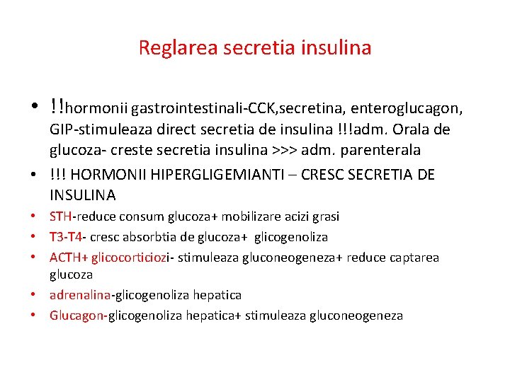 Reglarea secretia insulina • !!hormonii gastrointestinali-CCK, secretina, enteroglucagon, GIP-stimuleaza direct secretia de insulina !!!adm.