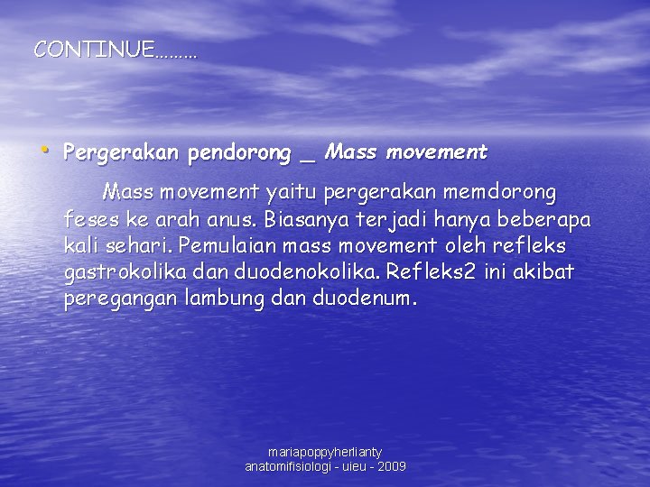 CONTINUE……… • Pergerakan pendorong _ Mass movement yaitu pergerakan memdorong feses ke arah anus.