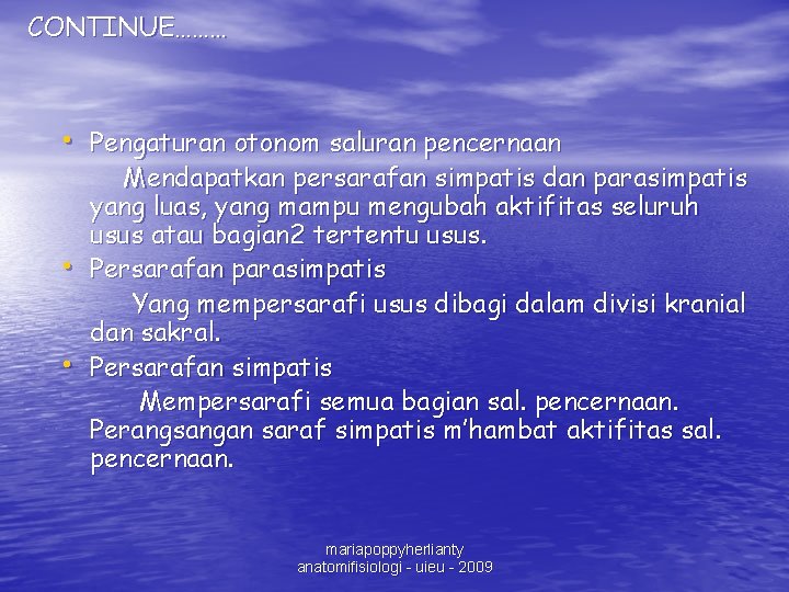 CONTINUE……… • Pengaturan otonom saluran pencernaan • • Mendapatkan persarafan simpatis dan parasimpatis yang