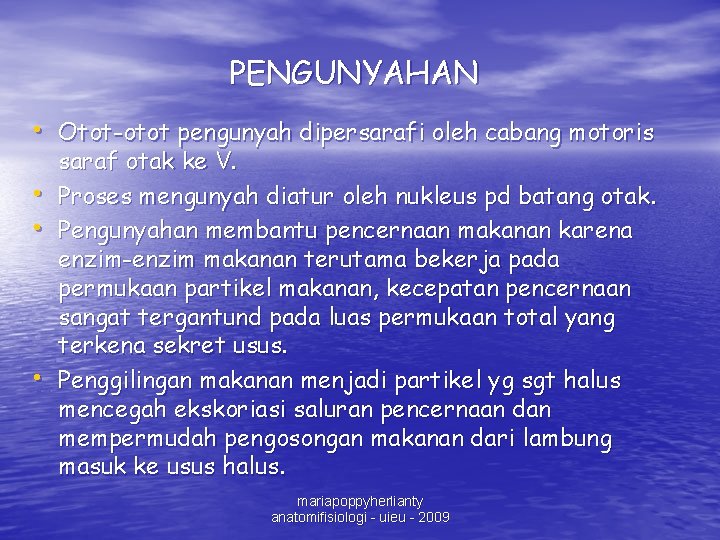 PENGUNYAHAN • Otot-otot pengunyah dipersarafi oleh cabang motoris • • • saraf otak ke