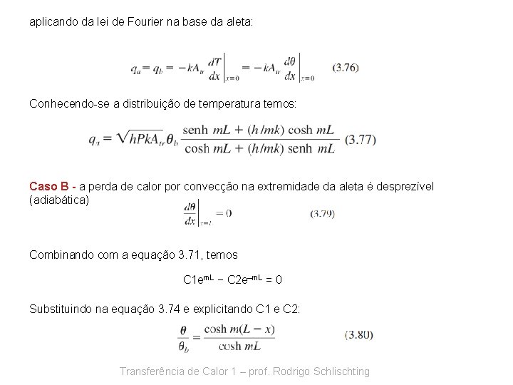 aplicando da lei de Fourier na base da aleta: Conhecendo-se a distribuição de temperatura