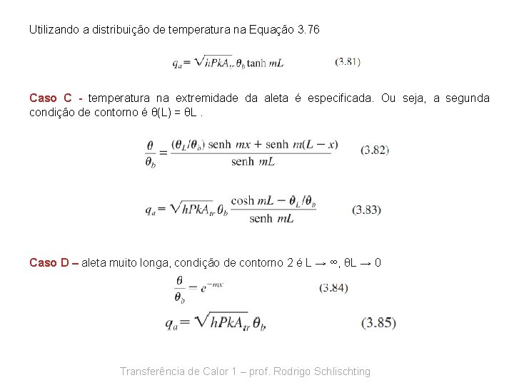 Utilizando a distribuição de temperatura na Equação 3. 76 Caso C - temperatura na
