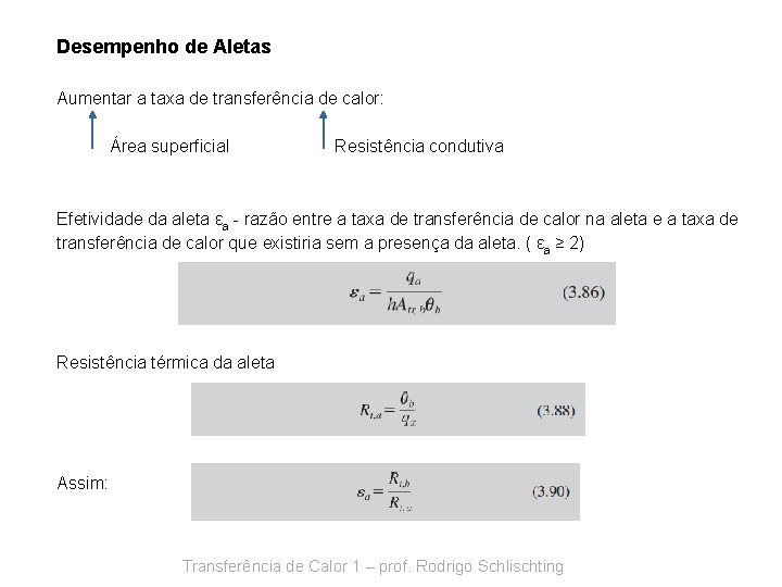 Desempenho de Aletas Aumentar a taxa de transferência de calor: Área superficial Resistência condutiva