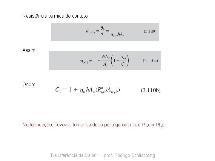 Resistência térmica de contato Assim: Onde: Na fabricação, deve-se tomar cuidado para garantir que