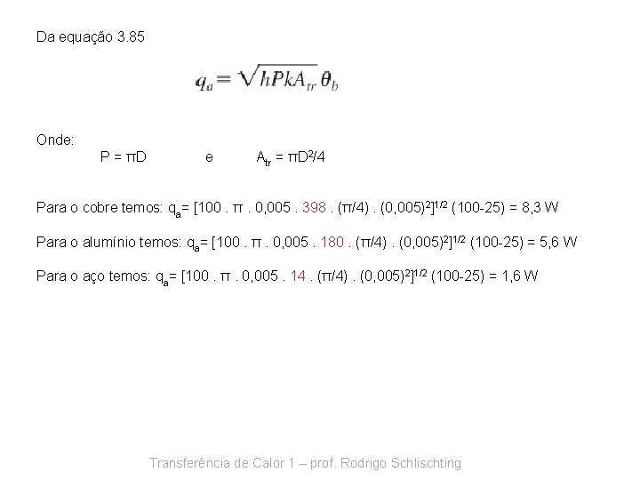 Da equação 3. 85 Onde: P = πD e Atr = πD 2/4 Para