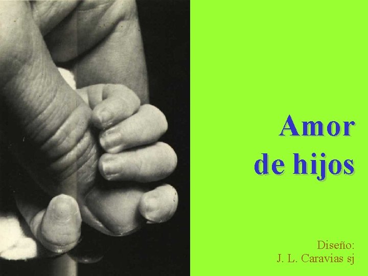 Amor de hijos Diseño: J. L. Caravias sj 