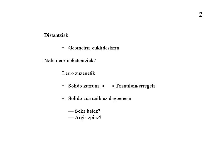 2 Distantziak • Geometria euklidestarra Nola neurtu distantziak? Lerro zuzenetik • Solido zurruna Txantiloia/erregela