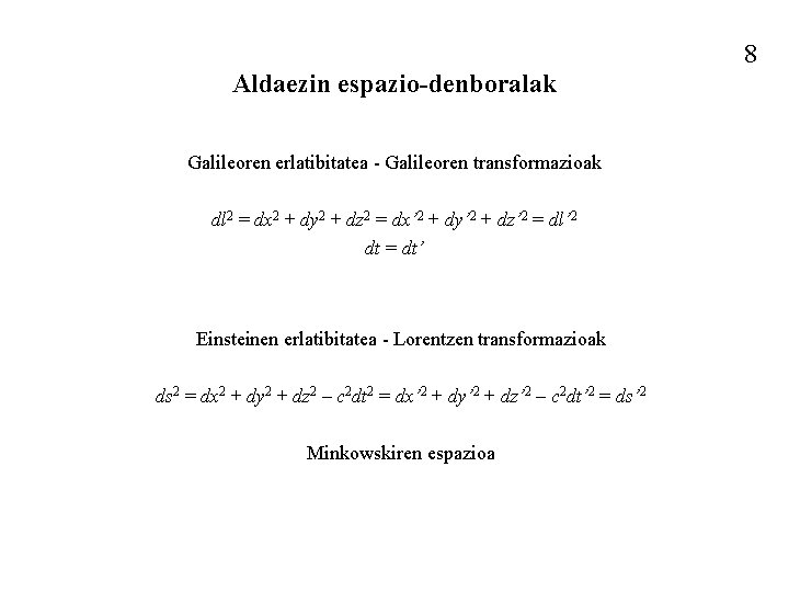 8 Aldaezin espazio-denboralak Galileoren erlatibitatea - Galileoren transformazioak dl 2 = dx 2 +