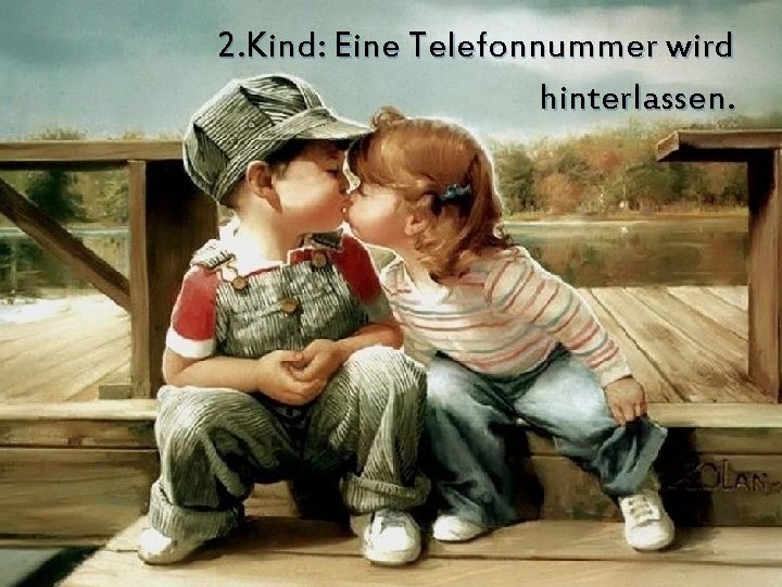 2. Kind: Eine Telefonnummer wird hinterlassen. 