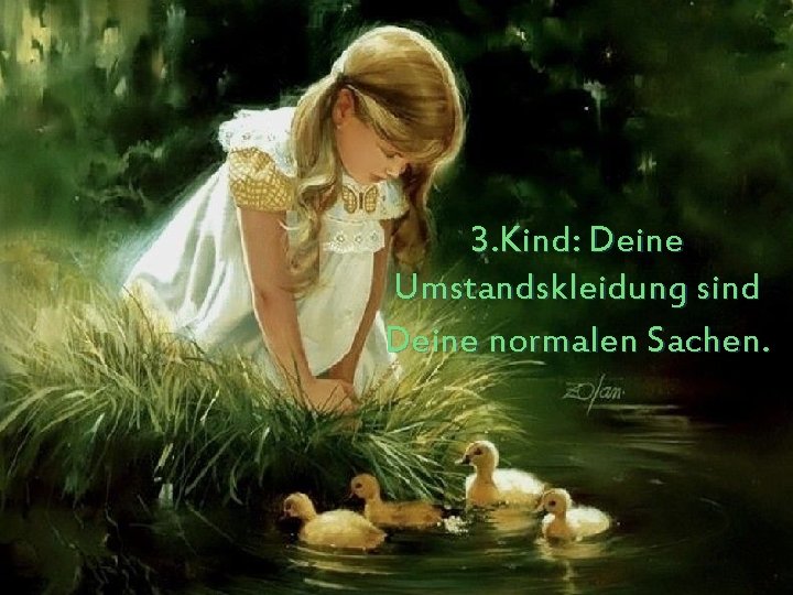 3. Kind: Deine Umstandskleidung sind Deine normalen Sachen. 