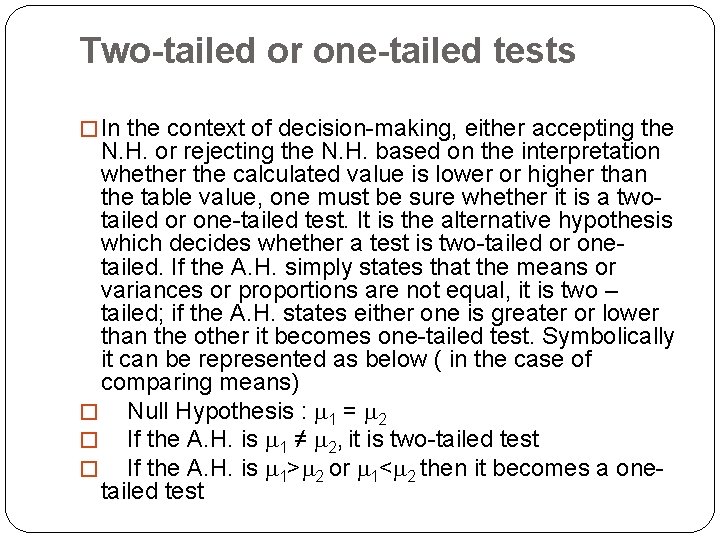 Two-tailed or one-tailed tests � In the context of decision-making, either accepting the N.