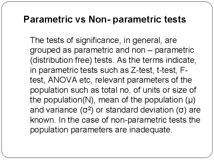 Parametric vs Non- parametric tests The tests of significance, in general, are grouped as