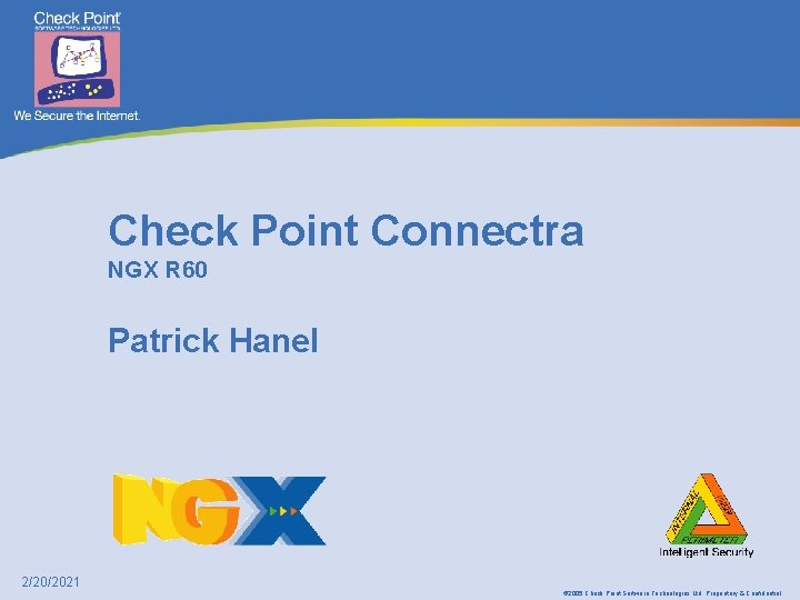 Check Point Connectra NGX R 60 Patrick Hanel 2/20/2021 © 2005 Check Point Software