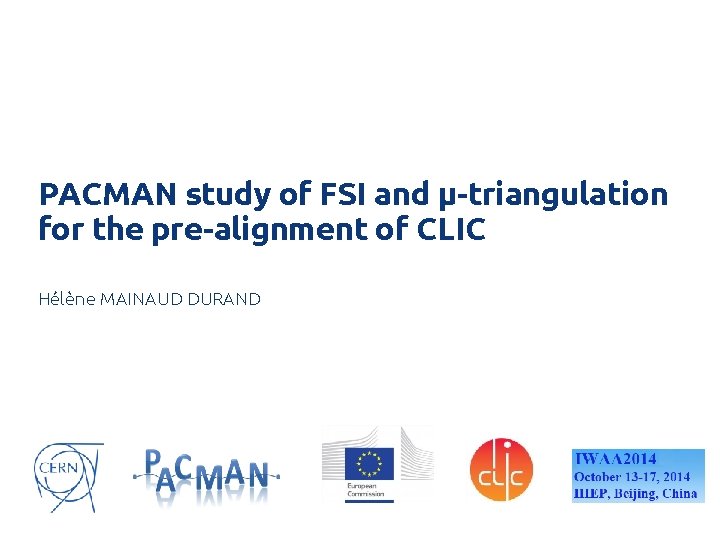 PACMAN study of FSI and µ-triangulation for the pre-alignment of CLIC Hélène MAINAUD DURAND