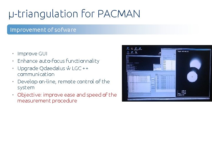 µ-triangulation for PACMAN Improvement of sofware • Improve GUI • Enhance auto-focus functionnality •
