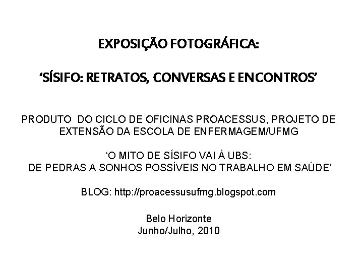 EXPOSIÇÃO FOTOGRÁFICA: ‘SÍSIFO: RETRATOS, CONVERSAS E ENCONTROS’ PRODUTO DO CICLO DE OFICINAS PROACESSUS, PROJETO