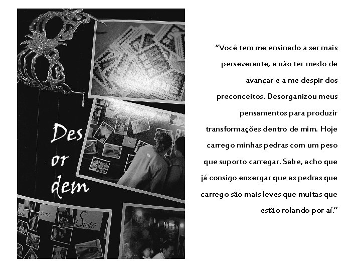 “Você tem me ensinado a ser mais perseverante, a não ter medo de avançar