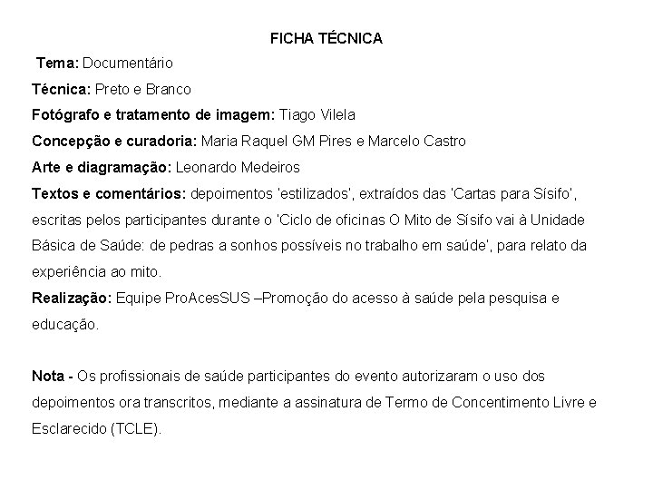 FICHA TÉCNICA Tema: Documentário Técnica: Preto e Branco Fotógrafo e tratamento de imagem: Tiago