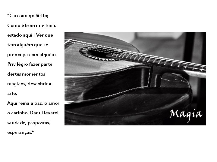 “Caro amigo Sísifo; Como é bom que tenha estado aqui ! Ver que tem