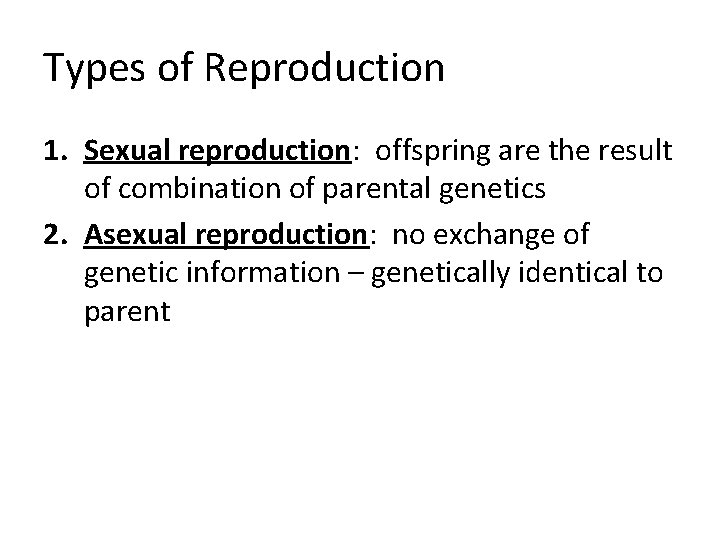 Types of Reproduction 1. Sexual reproduction: offspring are the result of combination of parental