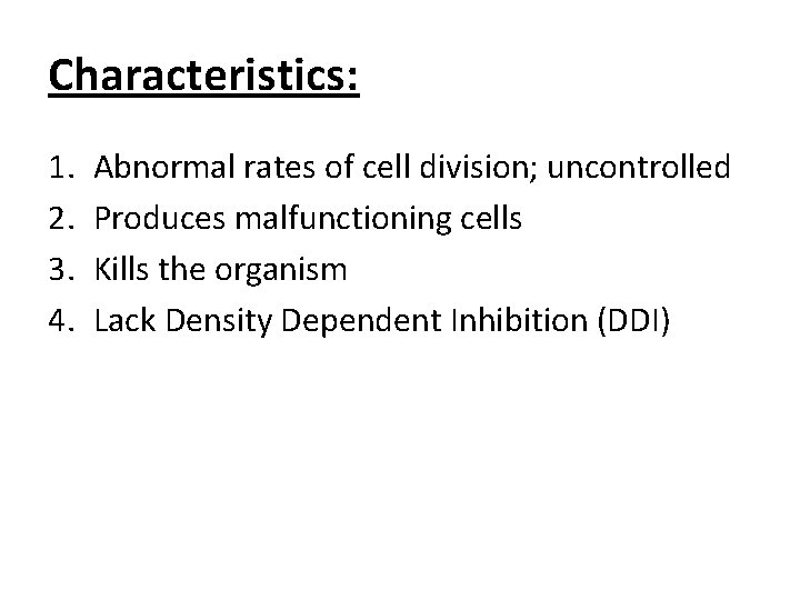 Characteristics: 1. 2. 3. 4. Abnormal rates of cell division; uncontrolled Produces malfunctioning cells