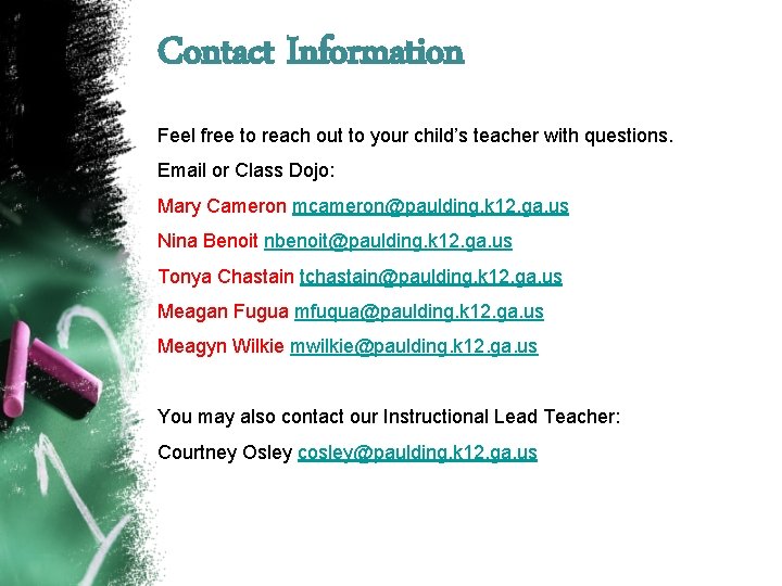 Contact Information Feel free to reach out to your child’s teacher with questions. Email