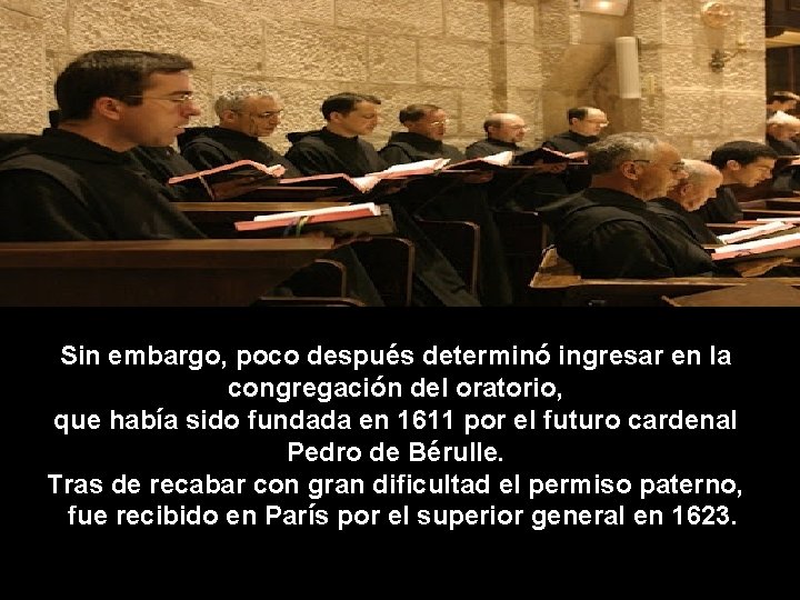 Sin embargo, poco después determinó ingresar en la congregación del oratorio, que había sido