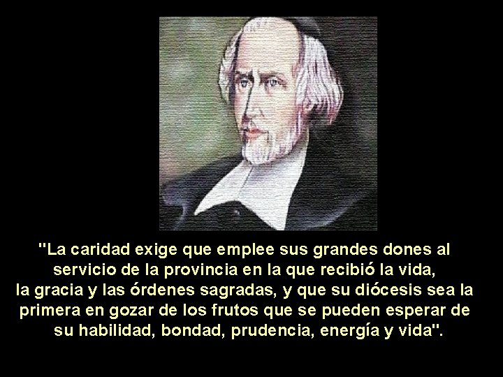"La caridad exige que emplee sus grandes dones al servicio de la provincia en