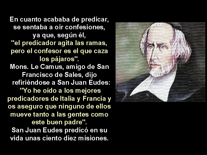 En cuanto acababa de predicar, se sentaba a oír confesiones, ya que, según él,