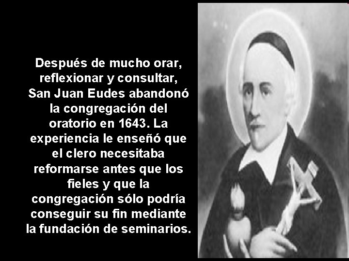 Después de mucho orar, reflexionar y consultar, San Juan Eudes abandonó la congregación del