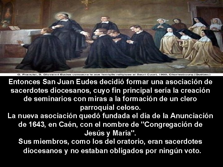 Entonces San Juan Eudes decidió formar una asociación de sacerdotes diocesanos, cuyo fin principal