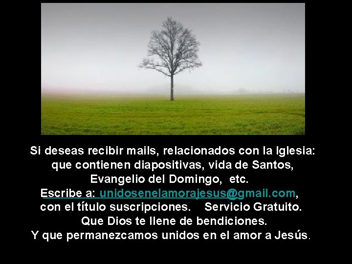 Si deseas recibir mails, relacionados con la Iglesia: que contienen diapositivas, vida de Santos,