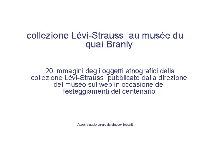 collezione Lévi-Strauss au musée du quai Branly 20 immagini degli oggetti etnografici della collezione