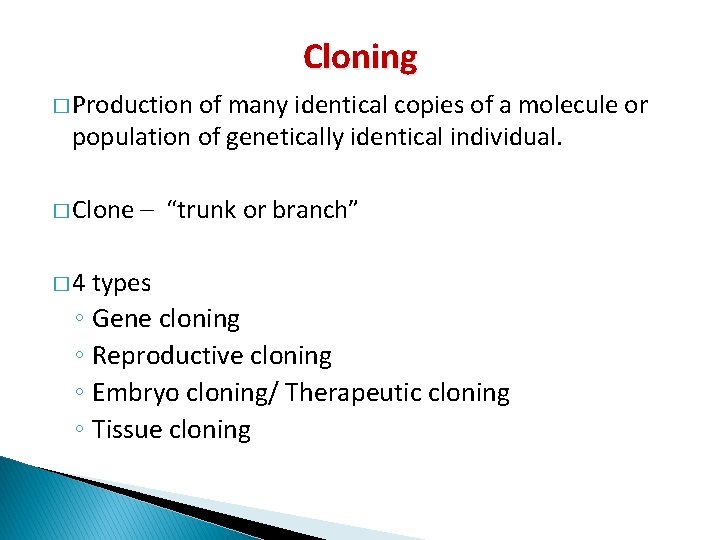 Cloning � Production of many identical copies of a molecule or population of genetically