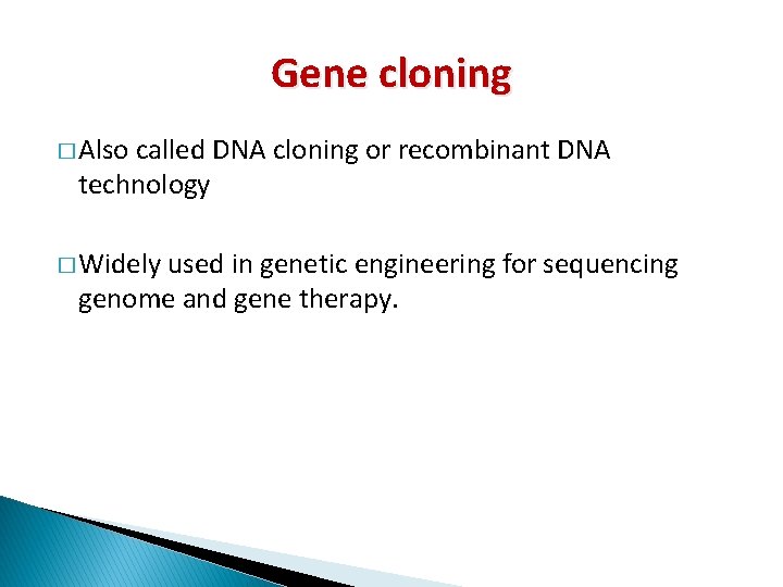 Gene cloning � Also called DNA cloning or recombinant DNA technology � Widely used