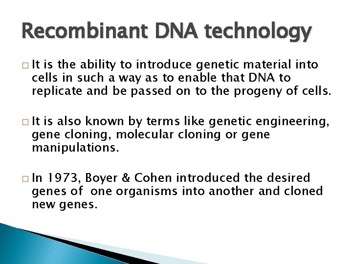 Recombinant DNA technology � It is the ability to introduce genetic material into cells