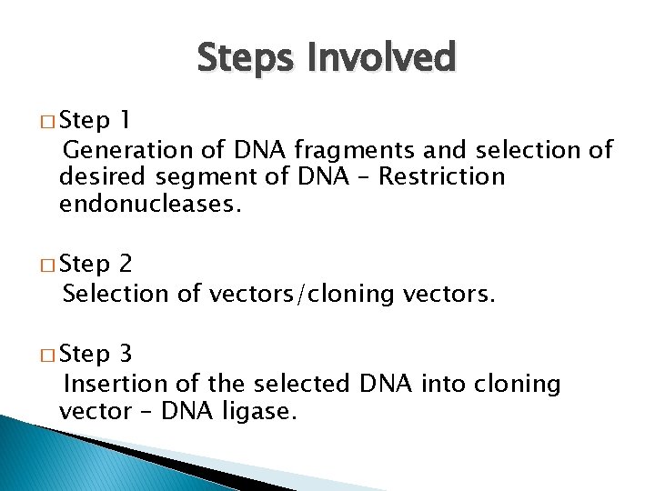 Steps Involved � Step 1 Generation of DNA fragments and selection of desired segment