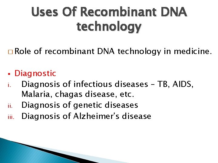 Uses Of Recombinant DNA technology � Role of recombinant DNA technology in medicine. Diagnostic