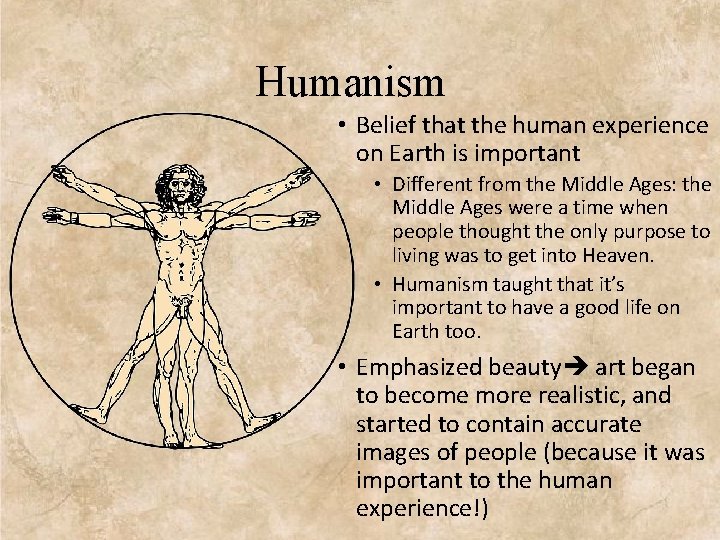 Humanism • Belief that the human experience on Earth is important • Different from