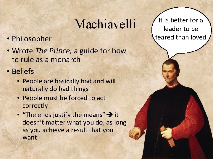 Machiavelli • Philosopher • Wrote The Prince, a guide for how to rule as
