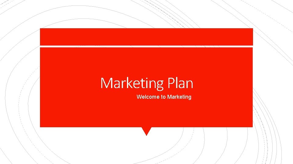 Marketing Plan Welcome to Marketing 