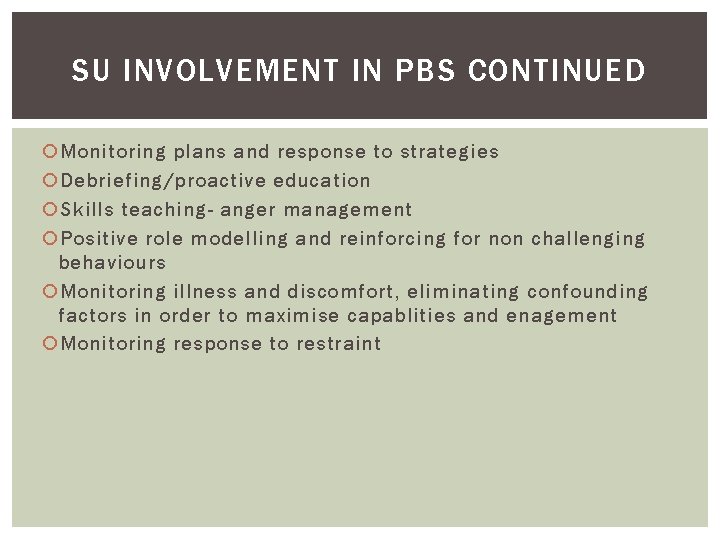 SU INVOLVEMENT IN PBS CONTINUED Monitoring plans and response to strategies Debriefing/proactive education Skills