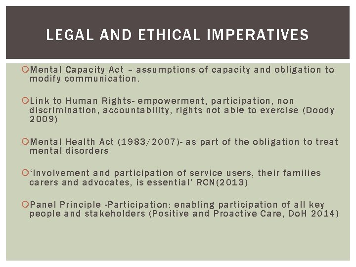 LEGAL AND ETHICAL IMPERATIVES Mental Capacity Act – assumptions of capacity and obligation to