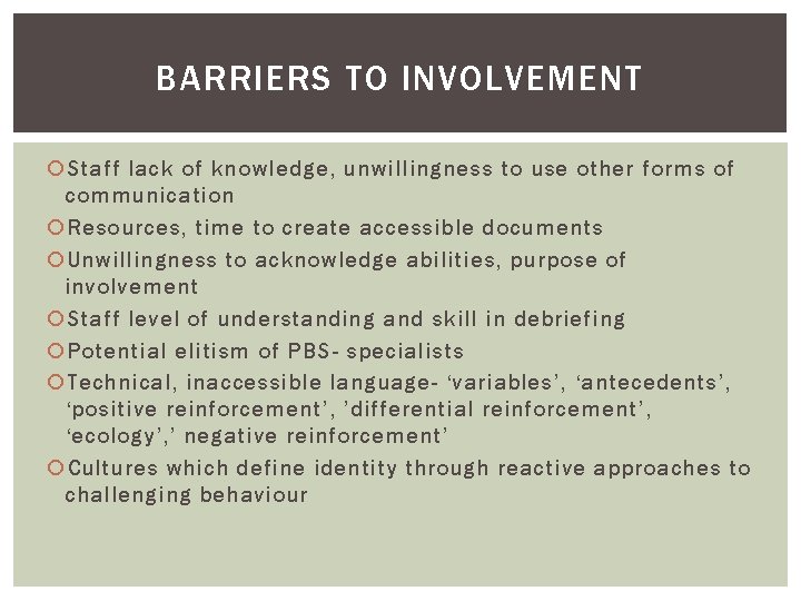 BARRIERS TO INVOLVEMENT Staff lack of knowledge, unwillingness to use other forms of communication