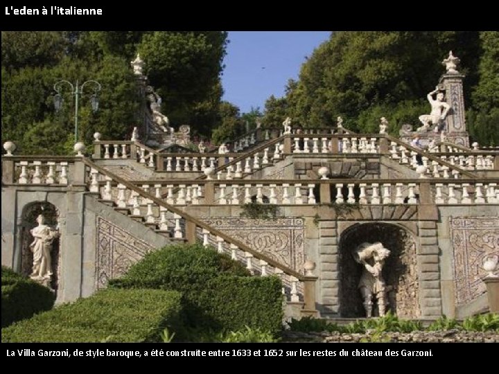 L'eden à l'italienne La Villa Garzoni, de style baroque, a été construite entre 1633