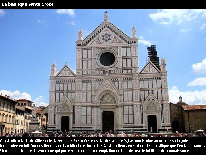 La basilique Santa Croce Construite à la fin du XIIIe siècle, la basilique Santa