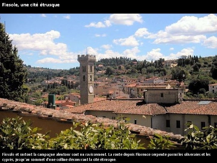 Fiesole, une cité étrusque Fiesole et surtout la campagne alentour sont un ravissement. La