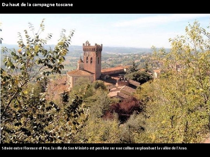 Du haut de la campagne toscane Située entre Florence et Pise, la ville de