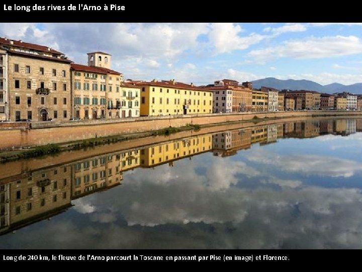 Le long des rives de l'Arno à Pise Long de 240 km, le fleuve